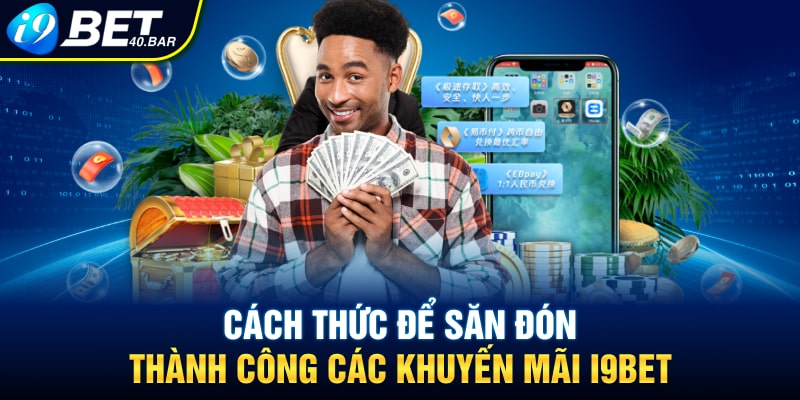 Cách thức để săn đón thành công các khuyến mãi I9BET