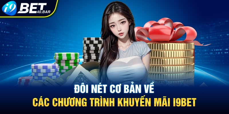 Đôi nét cơ bản về các chương trình khuyến Mãi I9BET