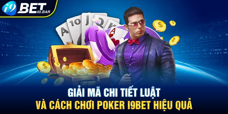 Giải Mã Chi Tiết Luật Và Cách Chơi Poker I9bet Hiệu Quả 