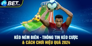 Kèo Ném Biên - Tìm Hiểu Kèo & Mẹo Chơi Thành Công Năm 2025