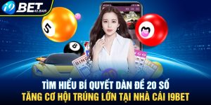 Khám Phá Bí Kíp Dàn Đề 20 Số Tăng Tỷ Lệ Trúng Lớn Tại I9BET
