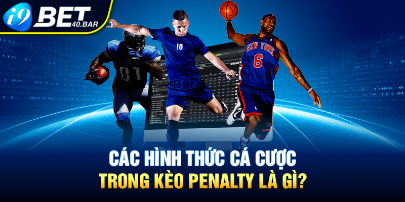 Các hình thức cá cược trong kèo Penalty là gì?