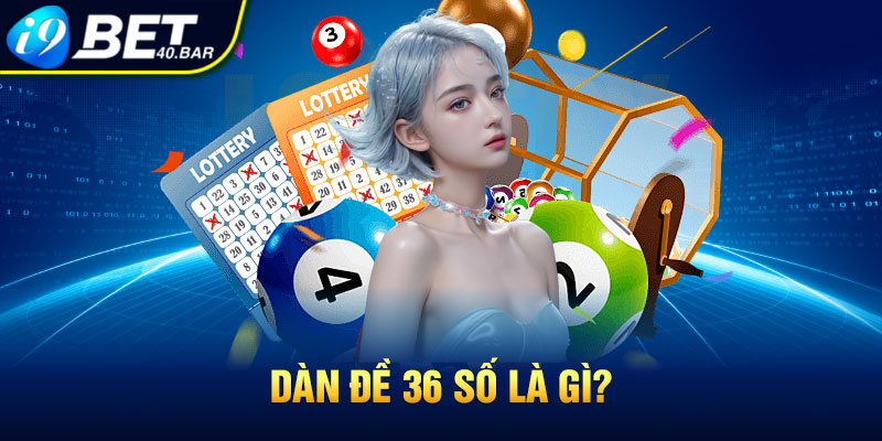 Dàn đề 36 số là gì?