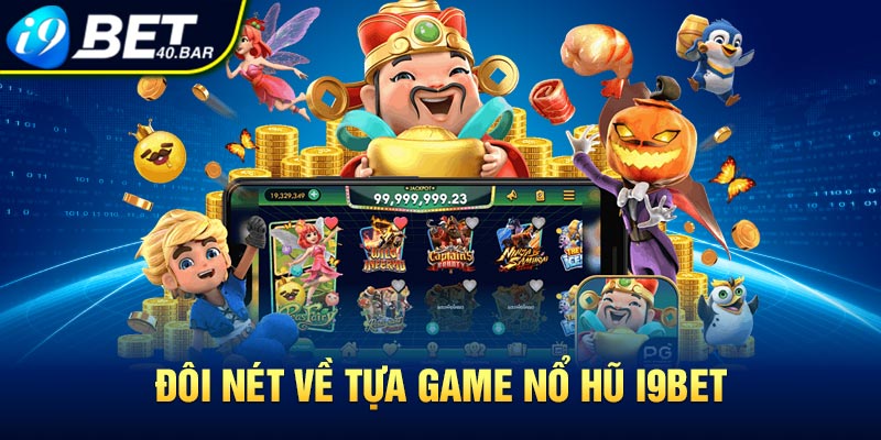 Đôi nét về tựa game Nổ hũ I9BET