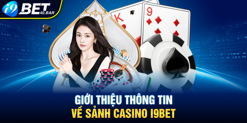 Giới thiệu thông tin về sảnh Casino I9bet