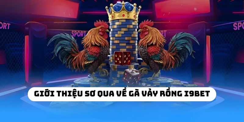 Giới thiệu sơ qua về gà vảy rồng I9BET